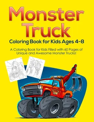 Kniha omalovánek Monster Truck pro děti od 4 do 8 let: Omalovánky pro děti plné 60 stran jedinečných a úžasných Monster Trucků! - Monster Truck Coloring Book for Kids Ages 4-8: A Coloring Book for Kids Filled with 60 Pages of Unique and Awesome Monster Trucks!