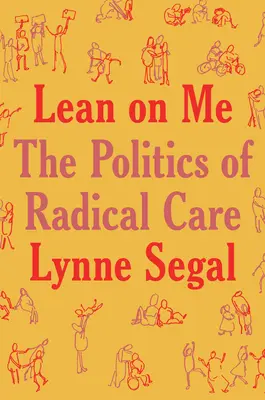 Opři se o mě: Politika radikální péče - Lean on Me: A Politics of Radical Care