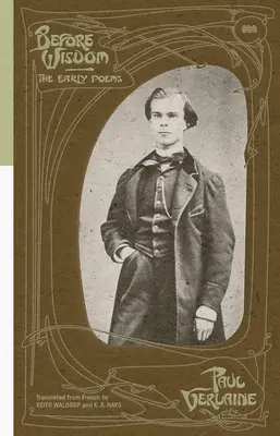 Před moudrostí: Rané básně Paula Verlaina - Before Wisdom: The Early Poems of Paul Verlaine