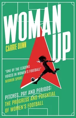 Žena vzhůru: Hřiště, platy a období - pokrok a potenciál ženského fotbalu - Woman Up: Pitches, Pay and Periods - The Progress and Potential of Women's Football