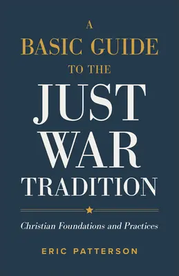 Základní průvodce tradicí spravedlivé války: Křesťanské základy a praxe - A Basic Guide to the Just War Tradition: Christian Foundations and Practices