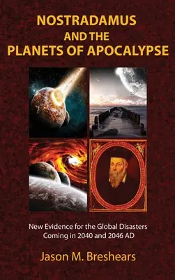 Nostradamus a planety apokalypsy: Nové důkazy o globálních katastrofách, které přijdou v letech 2040 a 2046 n. l. - Nostradamus and the Planets of Apocalypse: New Evidence for the Global Disasters Coming in 2040 and 2046 AD