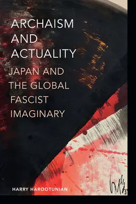 Archaismus a aktuálnost: Japonsko a globální fašistická imaginace - Archaism and Actuality: Japan and the Global Fascist Imaginary