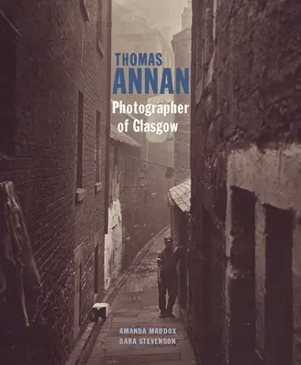 Thomas Annan: Annan: Fotograf Glasgow - Thomas Annan: Photographer of Glasgow