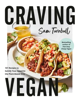 Craving Vegan: Veganské recepty: 101 receptů, které uspokojí váš apetit rostlinnou cestou. - Craving Vegan: 101 Recipes to Satisfy Your Appetite the Plant-Based Way