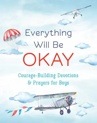 Všechno bude v pořádku (pro chlapce): Modlitby a pobožnosti pro chlapce, které jim dodávají odvahu. - Everything Will Be Okay (Boys): Courage-Building Devotions and Prayers for Boys