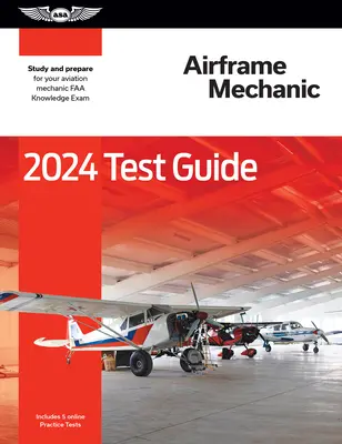 2024 Airframe Mechanic Test Guide: Průvodce testem pro letecké mechaniky: Studujte a připravte se na znalostní zkoušku FAA pro letecké mechaniky. - 2024 Airframe Mechanic Test Guide: Study and Prepare for Your Aviation Mechanic FAA Knowledge Exam