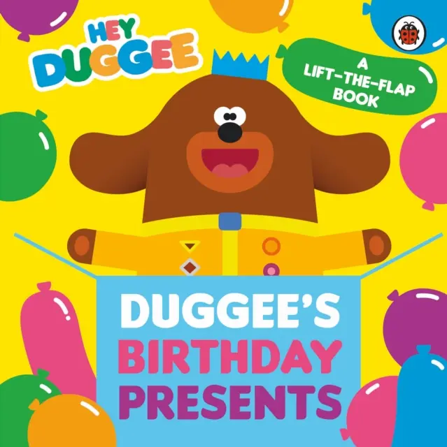 Hey Duggee: Duggeeho narozeninové dárky Zvedni klapku - Hey Duggee: Duggee's Birthday Presents Lift-the-Flap