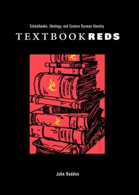 Učebnice rudých: Školní učebnice, ideologie a východoněmecká identita - Textbook Reds: Schoolbooks, Ideology, and Eastern German Identity