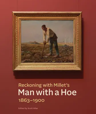 Zúčtování s Milletovým Mužem s motykou, 1863-1900 - Reckoning with Millet's Man with a Hoe, 1863-1900