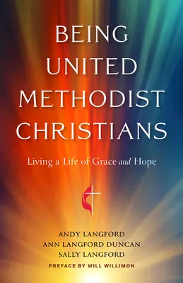 Být sjednocenými metodistickými křesťany: Jak žít život plný milosti a naděje - Being United Methodist Christians: Living a Life of Grace and Hope