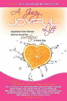 Šťavnatý, radostný život: inspirace od žen, které našly sladkost v každém dni - A Juicy, Joyful Life: Inspiration from Women Who Have Found the Sweetness in Every Day