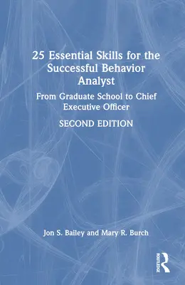25 základních dovedností pro úspěšné behaviorální analytiky: Od postgraduálního studia po výkonného ředitele - 25 Essential Skills for the Successful Behavior Analyst: From Graduate School to Chief Executive Officer