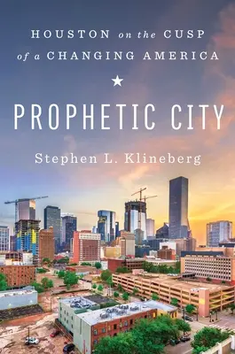 Prorocké město: Houston na prahu měnící se Ameriky - Prophetic City: Houston on the Cusp of a Changing America