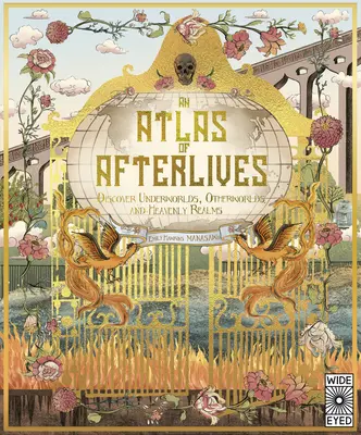 Atlas posmrtných životů: Objevujte podsvětí, jiné světy a nebeské říše. - An Atlas of Afterlives: Discover Underworlds, Otherworlds and Heavenly Realms