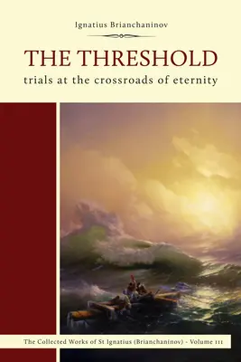 Práh: Zkoušky na křižovatce věčnosti. - The Threshold: Trials at the Crossroads of Eternity