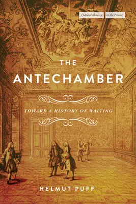 Předsíň: K dějinám čekání - The Antechamber: Toward a History of Waiting
