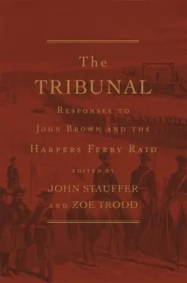 Tribunál: „Všichni, kdo se chtějí stát členy rodiny, se musí stát členy rodiny. Reakce na Johna Browna a nájezd v Harpers Ferry - Tribunal: Responses to John Brown and the Harpers Ferry Raid
