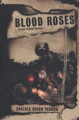 Krvavé růže: Román o hraběti Saint-Germainovi - Blood Roses: A Novel of the Count Saint-Germain