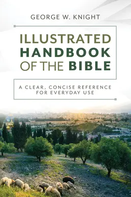 Ilustrovaná příručka Bible: Přehledná a stručná příručka pro každodenní použití. - The Illustrated Handbook of the Bible: A Clear, Concise Reference for Everyday Use