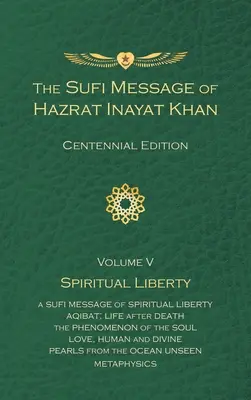 The Sufi Message of Hazrat Inayat Khan Vol. 5 Centennial Edition (Súfijské poselství Hazrata Inayata Khana): Duchovní svoboda - The Sufi Message of Hazrat Inayat Khan Vol. 5 Centennial Edition: Spiritual Liberty