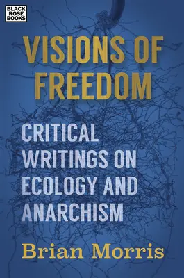 Vize svobody - Kritické spisy o ekologii a anarchismu - Visions of Freedom - Critical Writings on Ecology and Anarchism