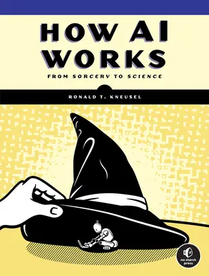 Jak funguje umělá inteligence: Od čarodějnictví k vědě - How AI Works: From Sorcery to Science