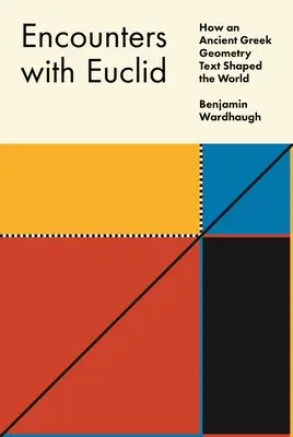 Setkání s Euklidem: Jak starověký řecký geometrický text formoval svět - Encounters with Euclid: How an Ancient Greek Geometry Text Shaped the World
