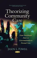 Teoretizace komunitní péče - od disciplinární moci k governmentalitě a osobní péči - Theorizing Community Care - From Disciplinary Power to Governmentality to Personal Care