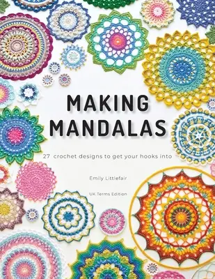 Tvorba mandal UK Terms Edition: 27 Crochet Designs to Get Your Hooks Into (české vydání: 27 háčkovaných vzorů, do kterých se můžete zaháčkovat) - Making Mandalas UK Terms Edition: 27 Crochet Designs to Get Your Hooks Into