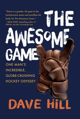 Úžasná hra: Hokejová odysea jednoho muže: neuvěřitelná, svět drtící hokejová odysea. - The Awesome Game: One Man's Incredible, Globe-Crushing Hockey Odyssey