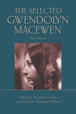 Vybrané dílo Gwendolyn Macewenové: Nové vydání - The Selected Gwendolyn Macewen: New Edition