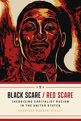 Black Scare / Red Scare: Teorie kapitalistického rasismu v USA / Theorizing Capitalist Racism in the United States - Black Scare / Red Scare: Theorizing Capitalist Racism in the United States