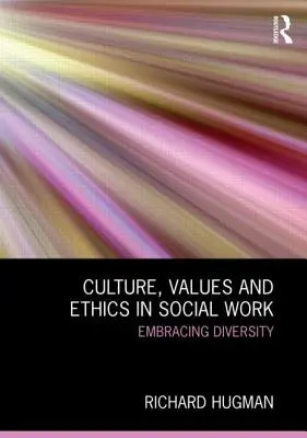 Kultura, hodnoty a etika v sociální práci: Přijímání rozmanitosti - Culture, Values and Ethics in Social Work: Embracing Diversity