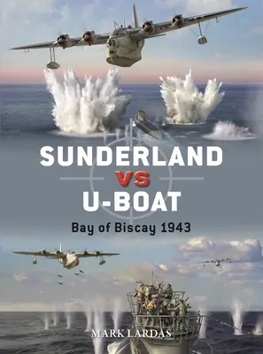Sunderland proti ponorkám: Biskajský záliv 1943-44 - Sunderland Vs U-Boat: Bay of Biscay 1943-44