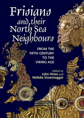 Frísové a jejich severomořští sousedé: Od pátého století do doby vikinské - Frisians and Their North Sea Neighbours: From the Fifth Century to the Viking Age