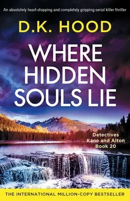 Kde leží skryté duše: Naprosto strhující a naprosto napínavý thriller o sériovém vrahovi - Where Hidden Souls Lie: An absolutely heart-stopping and completely gripping serial killer thriller