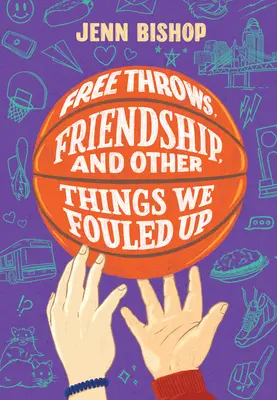 Volné hody, přátelství a další věci, které jsme pokazili - Free Throws, Friendship, and Other Things We Fouled Up