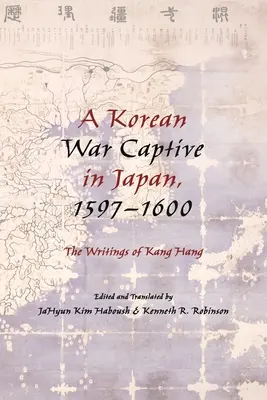 Korejský válečný zajatec v Japonsku v letech 1597-1600: Spisy Kang Hanga“ - A Korean War Captive in Japan, 1597 1600: The Writings of Kang Hang