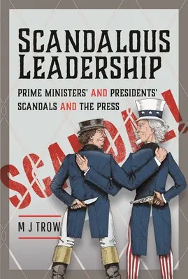Skandální vůdcovství: Skandály premiérů a prezidentů a tisk - Scandalous Leadership: Prime Ministers' and Presidents' Scandals and the Press