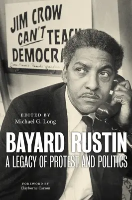 Bayard Rustin: odkaz protestu a politiky - Bayard Rustin: A Legacy of Protest and Politics