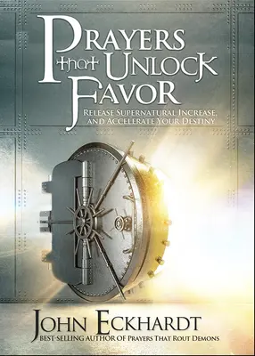 Modlitby, které odemykají přízeň: Uvolněte nadpřirozený růst a urychlete svůj osud. - Prayers That Unlock Favor: Release Supernatural Increase and Accelerate Your Destiny