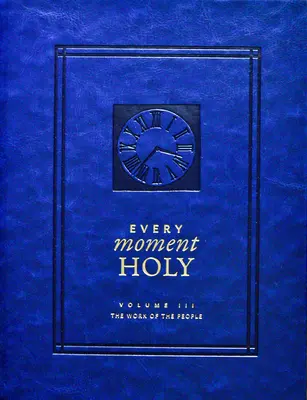 Every Moment Holy, Volume III (Hardcover): Dílo lidu - Every Moment Holy, Volume III (Hardcover): The Work of the People