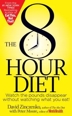 The 8-Hour Diet: The 8-Hour Diet (8hodinová dieta): Aniž byste museli sledovat, co jíte, sledujte, jak kila mizí! - The 8-Hour Diet: Watch the Pounds Disappear Without Watching What You Eat!