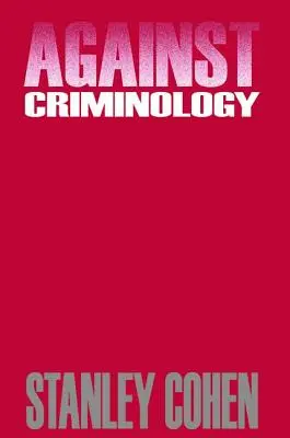 Proti kriminologii (Cohen Stanley (London School of Economics UK)) - Against Criminology (Cohen Stanley (London School of Economics UK))