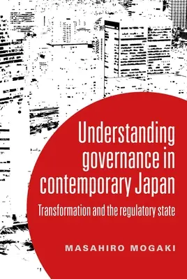 Porozumění správě a řízení v současném Japonsku: Transformace a regulační stát - Understanding Governance in Contemporary Japan: Transformation and the Regulatory State
