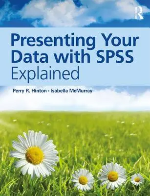 Prezentace dat pomocí programu SPSS s vysvětlením - Presenting Your Data with SPSS Explained