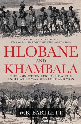 Hlobane a Khambula: Zapomenutý příběh o tom, jak se prohrála a vyhrála anglo-zuulská válka. - Hlobane and Khambula: The Forgotten Epic of How the Anglo-Zulu War Was Lost and Won
