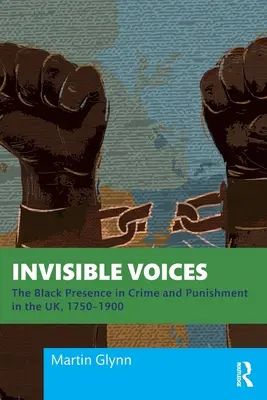 Neviditelné hlasy: The Black Presence in Crime and Punishment in the UK, 1750-1900 (Přítomnost černochů v kriminalitě a trestu ve Velké Británii v letech 1750-1900) - Invisible Voices: The Black Presence in Crime and Punishment in the UK, 1750-1900