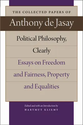 Politická filosofie, přehledně: Eseje o svobodě a spravedlnosti, vlastnictví a rovnosti. - Political Philosophy, Clearly: Essays on Freedom and Fairness, Property and Equalities